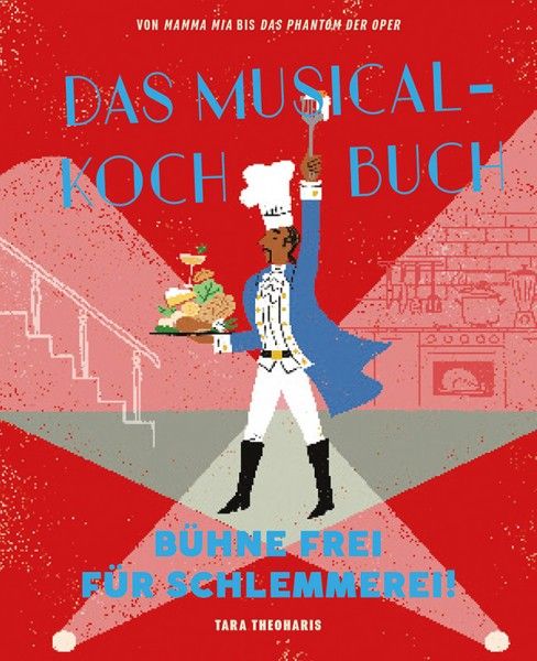 Das Musical-Kochbuch Bühne frei für Schlemmerei!