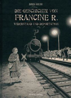 Die Geschichte von Francine R. Widerstand und Deportation GN