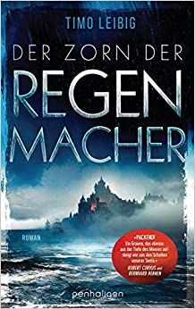 Leibig, Timo: Der Zorn der Regenmacher