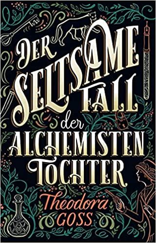 Goss, Theodora: Der seltsame Fall der Alchemisten-Tochter