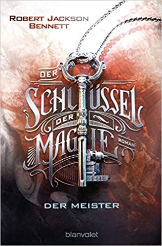 Bennett, Robert Jackson: The Founders Trilogy 02 Der Schlüssel der Magie Der Meister
