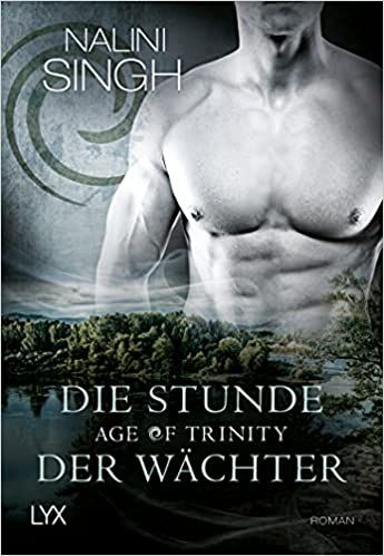 Singh, Nalini: Age of Trinity Die Stunde der Wächter