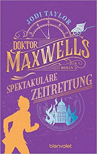 Taylor, Jodi: Die Chroniken von St. Mary's 05 Doktor Maxwells spektakuläre Zeitrettung