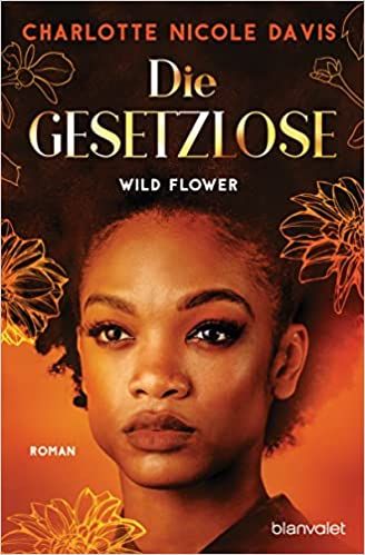 Davis, Charlotte Nicole: Wild Flower 01 Die Gesetzlose