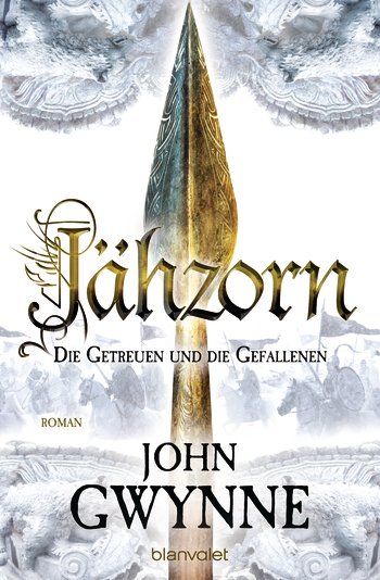 Gwynne, John: Die Getreuen und die Gefallenen 03 Jähzorn