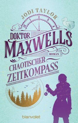 Taylor, Jodi: Die Chroniken von St. Mary's 02 Doktor Maxwells chaotischer Zeitkompass