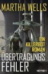 Wells, Martha: Killerbot-Reihe 03 Übertragungsfehler