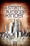 Bennett, Robert Jackson: Die göttlichen Städte 03 Die Stadt der träumenden Kinder