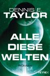 Taylor, Dennis E.: Bobiverse 03 Alle diese Welten